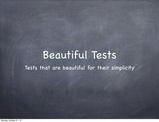Beautiful Tests
Tests that are beautiful for their simplicity

Monday, October 21, 13

 