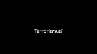Terrorismus?
 