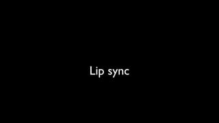 Lip sync
 