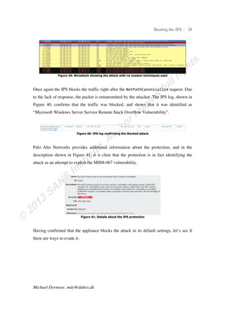Beating the IPS 10
Michael Dyrmose, mdy@dubex.dk
The payload contains the buffer overflow exploit, as well as the shellcode used to obtain
command-line access. By using the Wireshark functionality to only view the printable
characters, we clearly see the directory traversal attempt
ɎŜŜɎŜŜɎ 
 ſŝƀ
that activates the vulnerable code. The entire string of printable characters is shown in
Figure 4.
Ɏ œˆ „‹–†…™˜‡† … 
