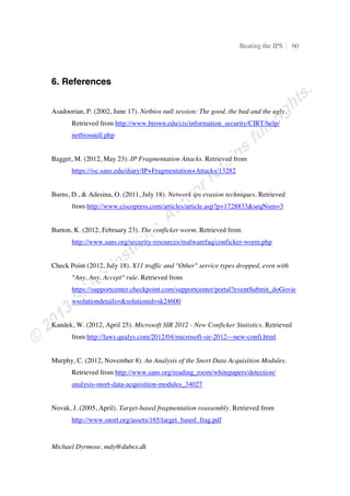 Beating the IPS 15
Michael Dyrmose, mdy@dubex.dk
4.1.3. Payload obfuscation
Now, let’s take a look at the impact of using the obfuscation functionality built into the
tool. Obfuscation was introduced in Section 2.1, and this approach has the potential to
bypass the filter, if it is a simple string matching rule. First we’re using the obfuscation
technique without combining it with the fragmentation shown before. Figure 13 shows
the output from running the tool with only obfuscation enabled.
ɤ Ŝŵ‡˜ƒ†‡” ŞŞ‹ˆʰ‡–Šɥ ŞŞ•”…ɏ‹’ʰɨɰɩŜɨɭɯŜɩɬɨŜɩɨɯ ŞŞ†•–ɏ‹’ʰɨɰɩŜɨɭɯŜɩɬɨŜɩɨɪ ŞŞƒ––ƒ…ʰ…‘ˆ‹…‡” ŞŞ”ƒ†•‡‡
†ʰɨ ŞŞ‡š–”ƒʰ‘„ˆ—•…ƒ–‡ɏ‡…ʰ–”—‡
 