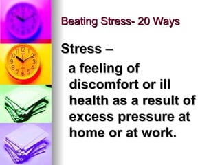 Beating Stress- 20 Ways ,[object Object],[object Object]