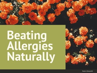Beating
Allergies
Naturally
Susie Almaneih
 