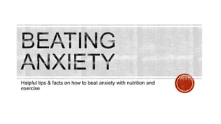Helpful tips & facts on how to beat anxiety with nutrition and
exercise

 