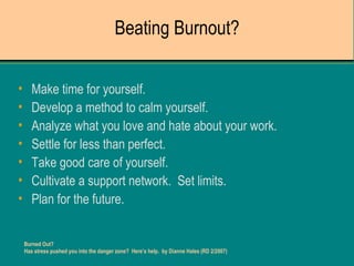 Beating Burnout? ,[object Object],[object Object],[object Object],[object Object],[object Object],[object Object],[object Object],Burned Out? Has stress pushed you into the danger zone?  Here’s help.  by Dianne Hales (RD 2/2007) 