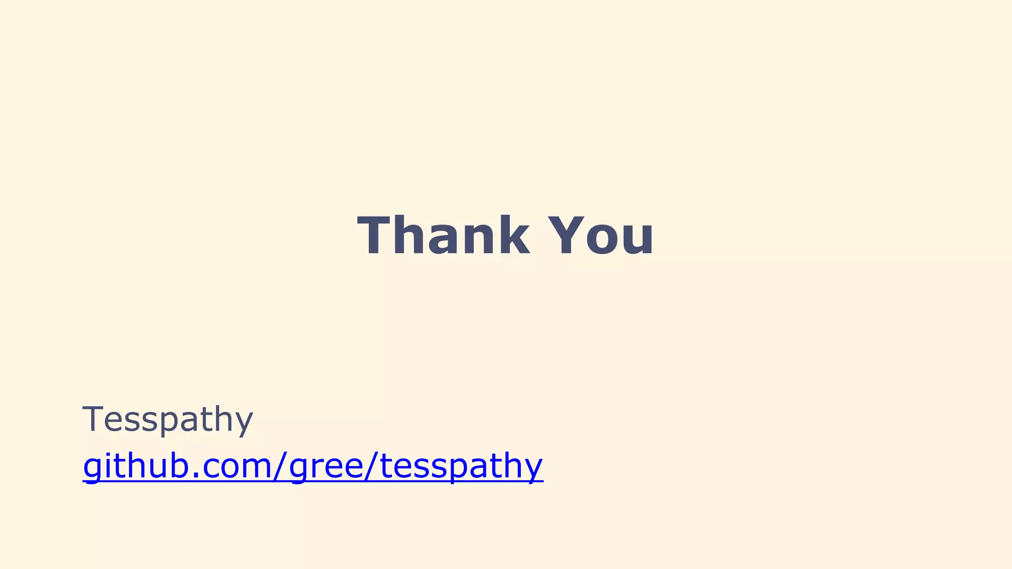 Thank You
Tesspathy
github.com/gree/tesspathy
 