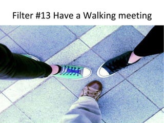 Filter #13 Have a Walking meeting
 