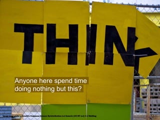 Anyone here spend time
doing nothing but this?
 