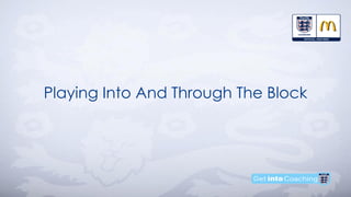 Playing Into And Through The Block
 