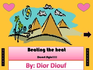 D
E
    Beating the heat       D
                           E
S                          S
E
        Desert Style!!!!   E
R                          R
T                          T
 