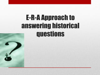 E-R-A Approach to 
answering historical 
questions 
 