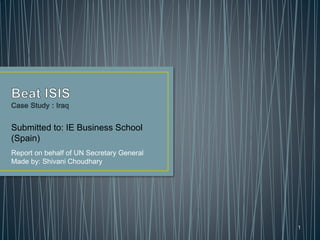 Submitted to: IE Business School
(Spain)
Report on behalf of UN Secretary General
Made by: Shivani Choudhary
1
 
