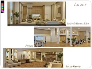 Salão de Festas Adulto
Fitness
Lazer
Bar da Piscina
 