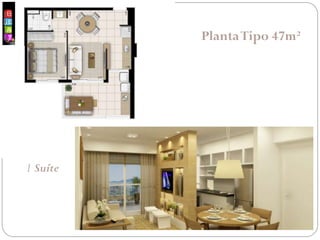 PlantaTipo 47m²
1 Suíte
 