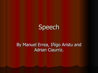 Speech By Manuel Errea, Iñigo Aristu and Adrian Ciaurriz. 