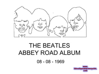 THE BEATLES
ABBEY ROAD ALBUM
    08 - 08 - 1969
 