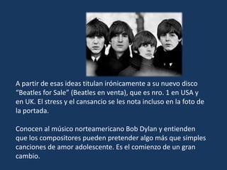 En síntesis…
The Beatles transformaron la escena musical
británica, que se hallaba bajo la influencia de la
música pop nor...