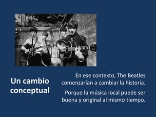 The
Quarrymen
Desde 1957 los entonces jóvenes liceales John
Lennon, Paul Mc.Cartney y George Harrison,
tocaban como “The Q...