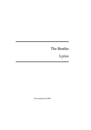 The Beatles
                             Lyrics




8 de setembro de 2000
 