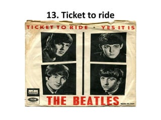 13. Ticket to ride
 