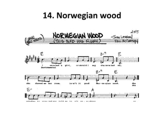 14. Norwegian wood
 
