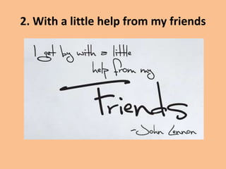 2. With a little help from my friends
 