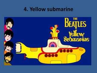 4. Yellow submarine
 