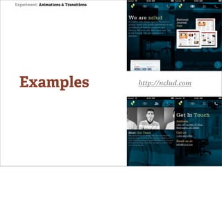 Experiment: Animations & Transitions




  Examples                             http://nclud.com
 