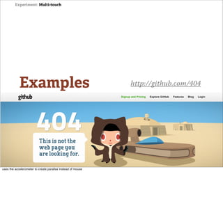 Experiment: Multi-touch




            Examples                                         http://github.com/404




uses the accelerometer to create parallax instead of mouse
 