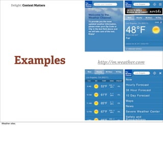 Delight: Context Matters




            Examples                http://m.weather.com




Weather sites.
 