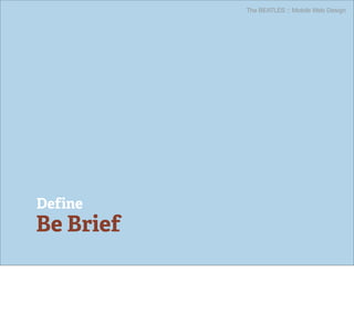 The BEATLES :: Mobile Web Design




Define
Be Brief
 