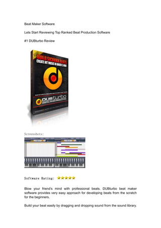Beat Maker Software

Lets Start Reviewing Top Ranked Beat Production Software

#1 DUBturbo Review




Screenshots:




Software Rating:


Blow your friend’s mind with professional beats. DUBturbo beat maker
software provides very easy approach for developing beats from the scratch
for the beginners.

Build your beat easily by dragging and dropping sound from the sound library.
 