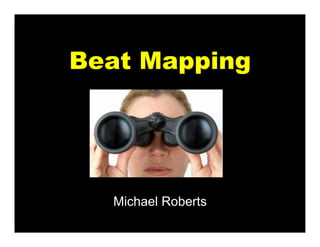 Beat Mapping




  Michael Roberts
 