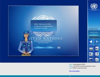 Client: United Nations DPKO
Project: UN DPKO e-Learning induction course
Type: Offline e-Learning course

View image gallery



24
 