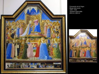 Coronación de la Virgen
Museo del Louvre
1430 - 1432
Témpera sobre tabla
209 cm x 206 cm
 