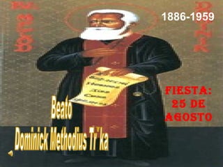 Beato  Dominick Methodius Trčka  1886-1959 Fiesta: 25 de agosto                       