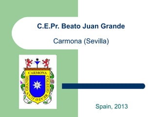 C.E.Pr. Beato Juan Grande
Carmona (Sevilla)
Spain, 2013
 