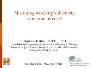 Measuring worker productivity:  outcome or cost?  ,[object Object],[object Object],[object Object],[object Object],CAN Workshop,  November 2009 