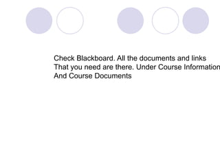 Check Blackboard. All the documents and links That you need are there. Under Course InformationAnd Course Documents