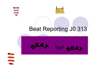 Beat Reporting J0 313 beat Beat beat BEAT BEAT beat 
