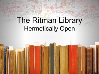 The Ritman Library
Hermetically Open
 