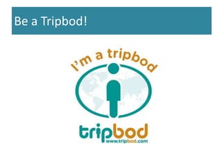 Be aTripbod! 
