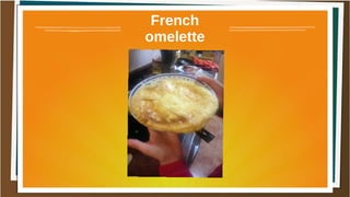 French
omelette
 
