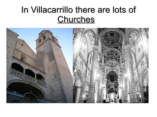 In Villacarrillo there are lots of   Churches   