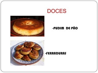DOCES


      -PUDIM DE PÃO




   -FERRADURAS
 