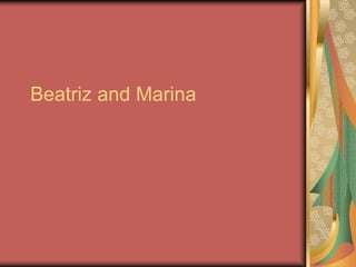 Beatriz and Marina
 