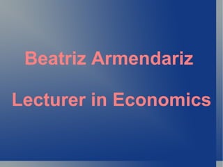 Beatriz Armendariz

Lecturer in Economics
 