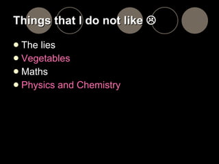 Things that I do not like   The lies Vegetables Maths Physics and Chemistry 