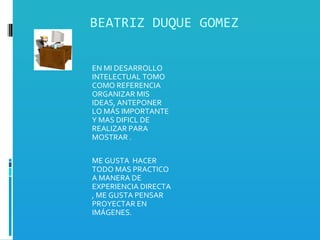 BEATRIZ DUQUE GOMEZ ,[object Object],[object Object]