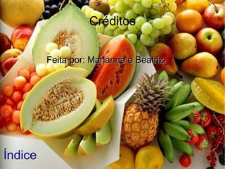 Créditos
Feita por: Marianna e Beatriz.
Índice